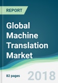 Global Machine Translation Market - Forecasts from 2018 to 2023- Product Image
