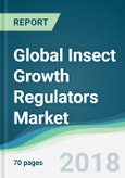 Global Insect Growth Regulators Market - Forecasts from 2018 to 2023- Product Image