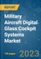 Military Aircraft Digital Glass Cockpit Systems Market - Growth, Trends, COVID-19 Impact, and Forecasts (2021 - 2030) - Product Image