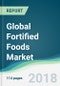 Global Fortified Foods Market - Forecasts from 2018 to 2023 - Product Thumbnail Image