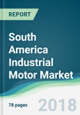 South America Industrial Motor Market - Forecasts from 2018 to 2023- Product Image
