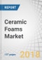Ceramic Foams Market by Type (Silicon Carbide, Aluminum Oxide, Zirconium Oxide), Application (Molten Metal Filtration, Thermal & Acoustic Insulation, Automotive exhaust Filters), End-use Industry & Region - Global Forecast to 2023 - Product Thumbnail Image