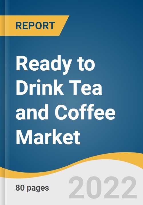 Ready to Drink Tea and Coffee Market Size, Share & Trends Analysis