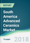 South America Advanced Ceramics Market - Forecasts from 2018 to 2023- Product Image