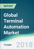 Global Terminal Automation Market - Forecasts from 2018 to 2023- Product Image
