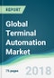 Global Terminal Automation Market - Forecasts from 2018 to 2023 - Product Thumbnail Image