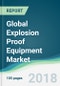 Global Explosion Proof Equipment Market - Forecasts from 2018 to 2023 - Product Thumbnail Image