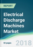 Electrical Discharge Machines Market - Forecasts from 2018 to 2023- Product Image