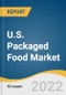 U.S. Packaged Food Market Size, Share & Trends Analysis Report by Product (Bakery & Confectionary Products, Snacks & Nutritional Bars, Beverages, Sauces, Dressings, & Condiments), by Distribution Channel, and Segment Forecasts, 2022-2030 - Product Image