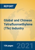Global and Chinese Tetrafluoroethylene (Tfe) Industry, 2021 Market Research Report- Product Image