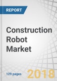 Construction Robot Market by Type (Traditional, Robotic Arm, and Exoskeleton), Automation, Function, Application (Public Infrastructure, Commercial and Residential Buildings, Nuclear Dismantling and Demolition), & Geography - Global Forecast to 2023- Product Image