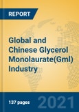 Global and Chinese Glycerol Monolaurate(Gml) Industry, 2021 Market Research Report- Product Image