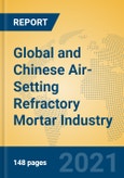 Global and Chinese Air-Setting Refractory Mortar Industry, 2021 Market Research Report- Product Image
