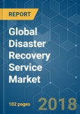 Global Disaster Recovery Service Market - Segmented By Service (Backup and Recovery, Data Replication, Storage and Protection), End User Vertical (BFSI, Government, Healthcare), and Geography - Growth, Trends, and Forecasts (2018 - 2023)- Product Image