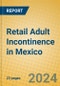 Retail Adult Incontinence in Mexico - Product Image