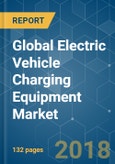 Global Electric Vehicle Charging Equipment Market - Analysis of Growth, Trends and Forecasts (2018 - 2023)- Product Image
