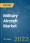 Military Aircraft Market - Growth, Trends, COVID-19 Impact, and Forecasts (2021 - 2026) - Product Image