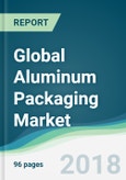 Global Aluminum Packaging Market - Forecasts from 2018 to 2023- Product Image