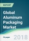 Global Aluminum Packaging Market - Forecasts from 2018 to 2023 - Product Thumbnail Image