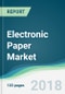 Electronic Paper Market - Forecasts from 2018 to 2023 - Product Thumbnail Image