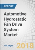 Automotive Hydrostatic Fan Drive System Market by Component, Pump Type (Fixed Displacement and Variable Displacement), Vehicle Type (Buses, Construction Equipment, and Agricultural Tractors), and Region - Global Forecast to 2025- Product Image