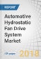 Automotive Hydrostatic Fan Drive System Market by Component, Pump Type (Fixed Displacement and Variable Displacement), Vehicle Type (Buses, Construction Equipment, and Agricultural Tractors), and Region - Global Forecast to 2025 - Product Thumbnail Image