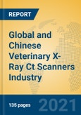 Global and Chinese Veterinary X-Ray Ct Scanners Industry, 2021 Market Research Report- Product Image