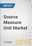Source Measure Unit Market by Form Factor (Benchtop and Modular), Application (Semiconductor Devices and Precision Electronics), End-User Industry (IT & Telecommunications, Automotive & Process Industries), Type & Geography - Global Forecast to 2023- Product Image