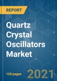 Quartz Crystal Oscillators Market - Growth, Trends, COVID-19 Impact, and Forecasts (2021 - 2026)- Product Image
