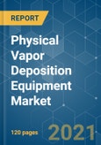 Physical Vapor Deposition (PVD) Equipment Market - Growth, Trends, COVID-19 Impact, and Forecasts (2021 - 2026)- Product Image