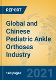Global and Chinese Pediatric Ankle Orthoses Industry, 2021 Market Research Report- Product Image