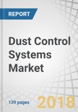 Dust Control Systems Market by Type (Wet and Dry), Mobility (Mobile Controllers and Fixed Controllers), End-use Industry (Construction, Mining, Oil & Gas, Chemical, Textile, Pharmaceutical, and Food & Beverage), and Region - Global Forecast to 2023- Product Image