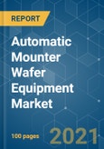 Automatic Mounter Wafer Equipment Market - Growth, Trends, COVID-19 Impact, and Forecasts (2021 - 2026)- Product Image