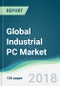 Global Industrial PC Market - Forecasts from 2018 to 2023 - Product Thumbnail Image