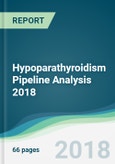 Hypoparathyroidism Pipeline Analysis 2018 - Focusing on Clinical Trials and Results, Drug Profiling, Patents, Collaborations, and Other Recent Developments- Product Image