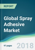 Global Spray Adhesive Market - Forecasts from 2018 to 2023- Product Image