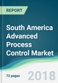 South America Advanced Process Control Market - Forecasts from 2018 to 2023- Product Image