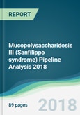 Mucopolysaccharidosis III (Sanfilippo syndrome) Pipeline Analysis 2018 - Focusing on Clinical Trials and Results, Drug Profiling, Patents, Collaborations, and Other Recent Developments- Product Image