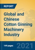 Global and Chinese Cotton Ginning Machinery Industry, 2021 Market Research Report- Product Image
