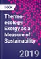 Thermo-ecology. Exergy as a Measure of Sustainability - Product Thumbnail Image