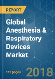 Global Anesthesia & Respiratory Devices Market - Segmented by Product Type, Application, Marker Type and Geography - Growth, Trends and Forecasts (2018 - 2023)- Product Image