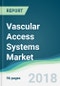 Vascular Access Systems Market - Forecasts from 2018 to 2023 - Product Thumbnail Image