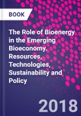 The Role of Bioenergy in the Emerging Bioeconomy. Resources, Technologies, Sustainability and Policy- Product Image