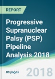 Progressive Supranuclear Palsy (PSP) Pipeline Analysis 2018 - Focusing on Clinical Trials and Results, Drug Profiling, Patents, Collaborations, and Other Developments.- Product Image