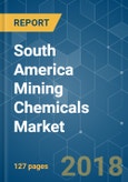 South America Mining Chemicals Market - Segmented by Function, Application, and Geography - Growth, Trends and Forecasts (2018 - 2023)- Product Image