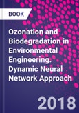 Ozonation and Biodegradation in Environmental Engineering. Dynamic Neural Network Approach- Product Image