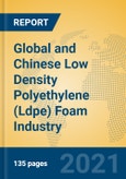 Global and Chinese Low Density Polyethylene (Ldpe) Foam Industry, 2021 Market Research Report- Product Image