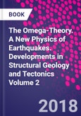 The Omega-Theory. A New Physics of Earthquakes. Developments in Structural Geology and Tectonics Volume 2- Product Image