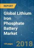 Global Lithium Iron Phosphate Battery Market - Analysis of Growth, Trends and Forecasts (2018 - 2023)- Product Image