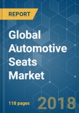 Global Automotive Seats Market - Segmented by Vehicle Type, Component, and Geography - Growth, Trends and Forecast (2018 - 2023)- Product Image
